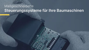 Steuerungslösungen für Ihre Baumaschinen Steuerungslösungen für Ihre Baumaschinen